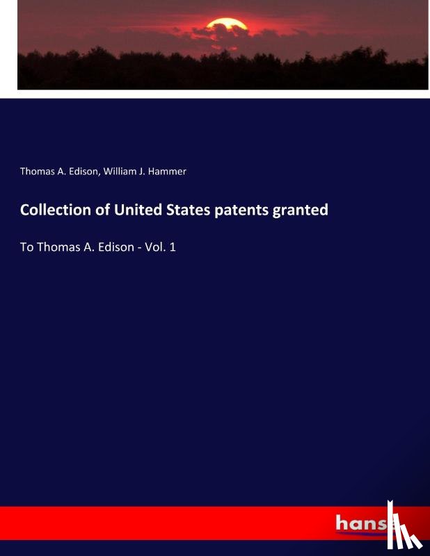 Edison, Thomas A., Hammer, William J. - Collection of United States patents granted