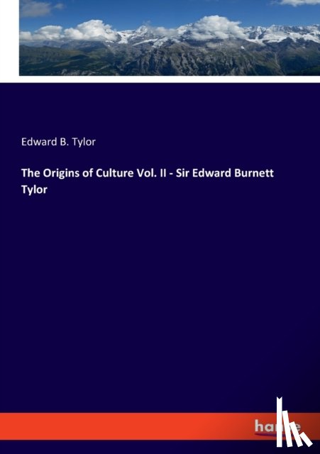 Tylor, Edward B - The Origins of Culture Vol. II - Sir Edward Burnett Tylor