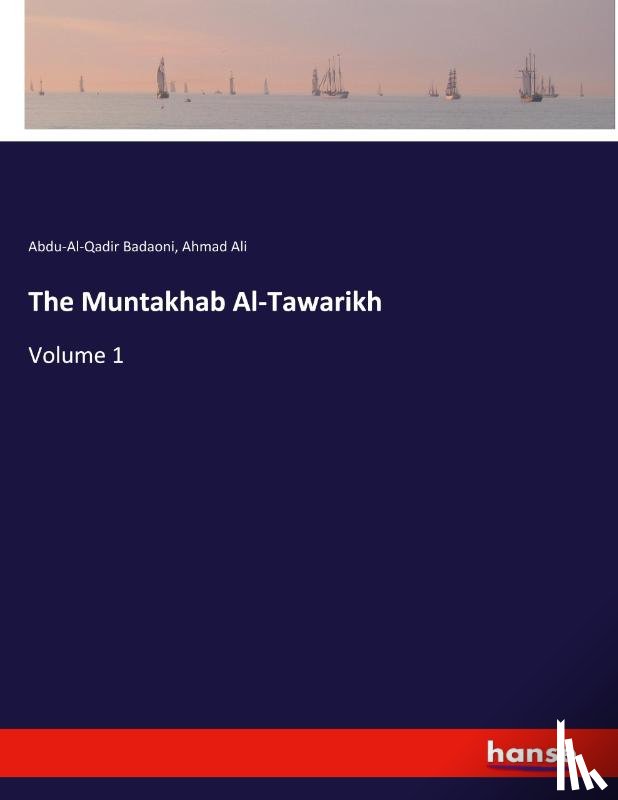Badaoni, Abdu-Al-Qadir, Ali, Ahmad - The Muntakhab Al-Tawarikh