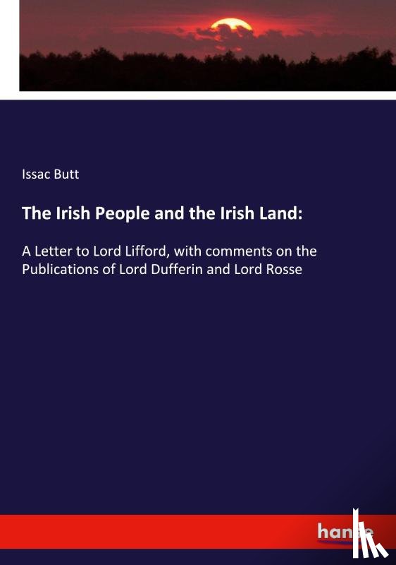 Butt, Issac - The Irish People and the Irish Land