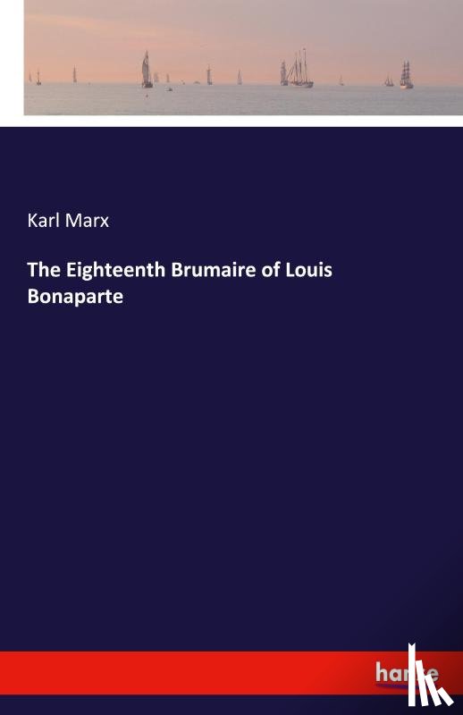 Marx, Karl - The Eighteenth Brumaire of Louis Bonaparte