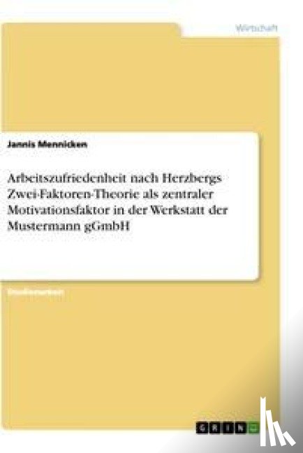 Mennicken, Jannis - Arbeitszufriedenheit nach Herzbergs Zwei-Faktoren-Theorie als zentraler Motivationsfaktor in der Werkstatt der Mustermann gGmbH