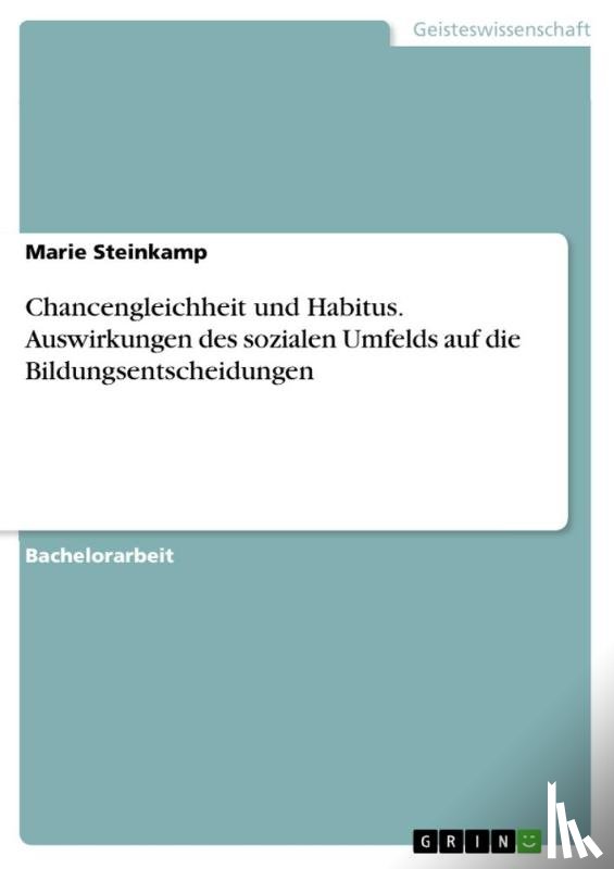 Steinkamp, Marie - Chancengleichheit und Habitus. Auswirkungen des sozialen Umfelds auf die Bildungsentscheidungen