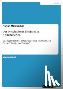 Mühlbacher, Florian - Der verschrobene Ermittler in Kriminalserien