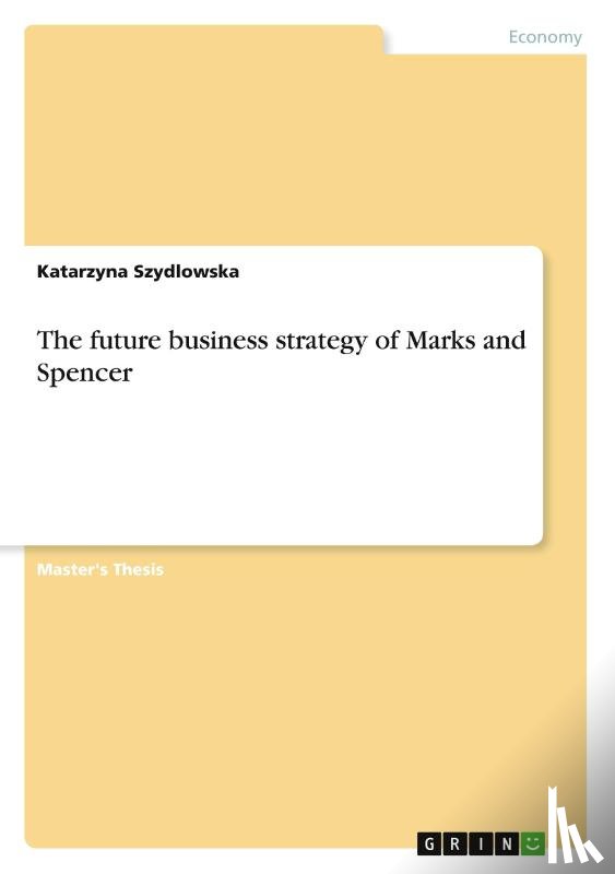 Szydlowska, Katarzyna - The future business strategy of Marks and Spencer