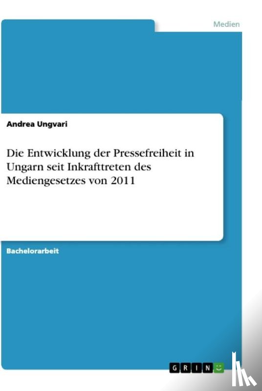 Ungvari, Andrea - Die Entwicklung der Pressefreiheit in Ungarn seit Inkrafttreten des Mediengesetzes von 2011