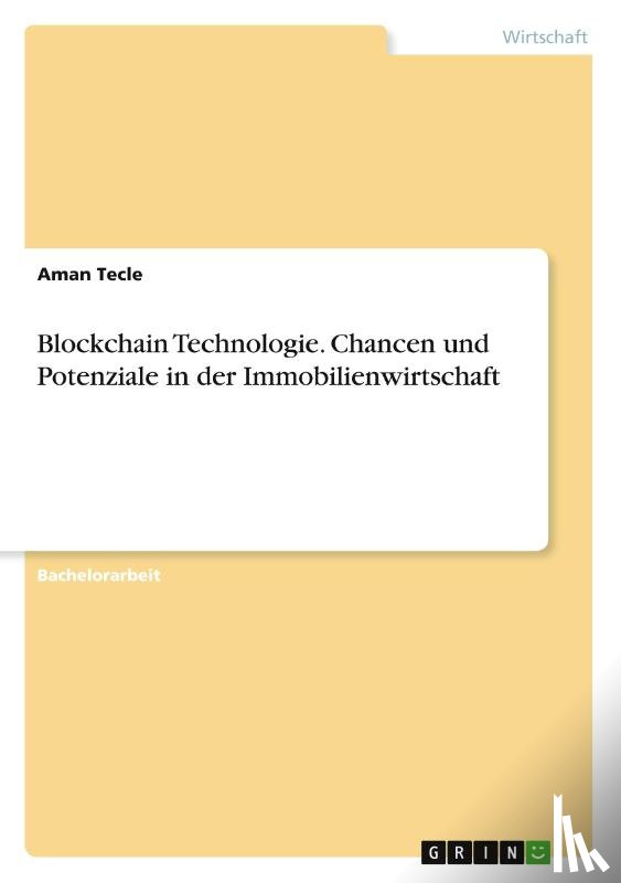 Tecle, Aman - Blockchain Technologie. Chancen und Potenziale in der Immobilienwirtschaft