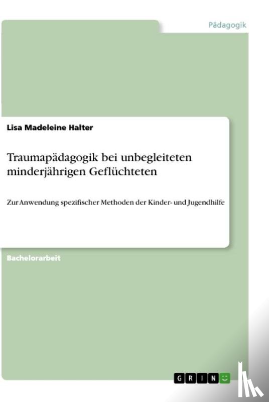 Halter, Lisa Madeleine - Traumapädagogik bei unbegleiteten minderjährigen Geflüchteten