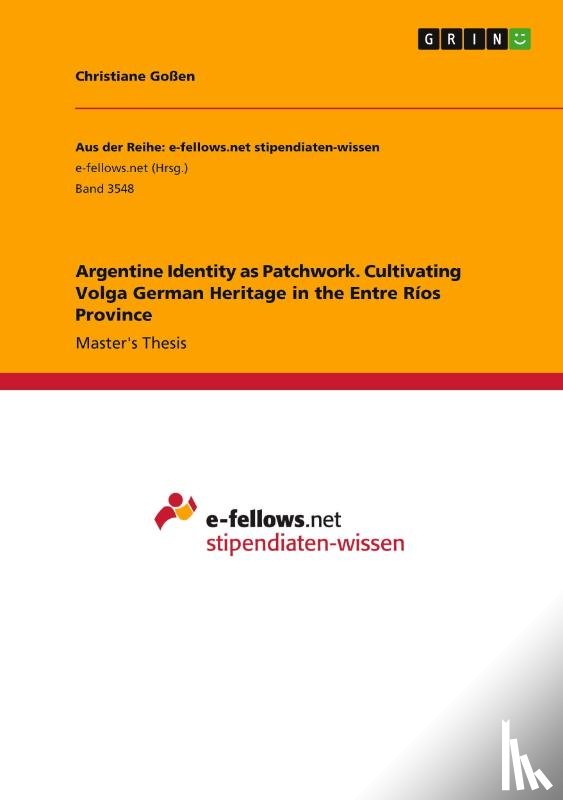 Goßen, Christiane - Argentine Identity as Patchwork. Cultivating Volga German Heritage in the Entre Ríos Province