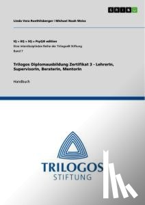 Roethlisberger, Linda Vera, Weiss, Michael Noah - Trilogos Diplomausbildung Zertifikat 3 - LehrerIn, SupervisorIn, BeraterIn, MentorIn