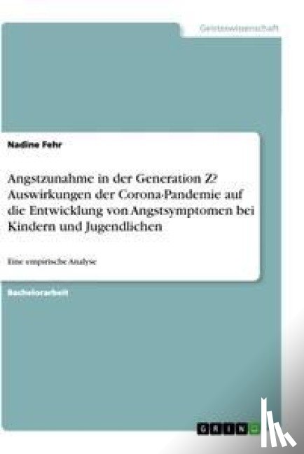 Fehr, Nadine - Angstzunahme in der Generation Z? Auswirkungen der Corona-Pandemie auf die Entwicklung von Angstsymptomen bei Kindern und Jugendlichen