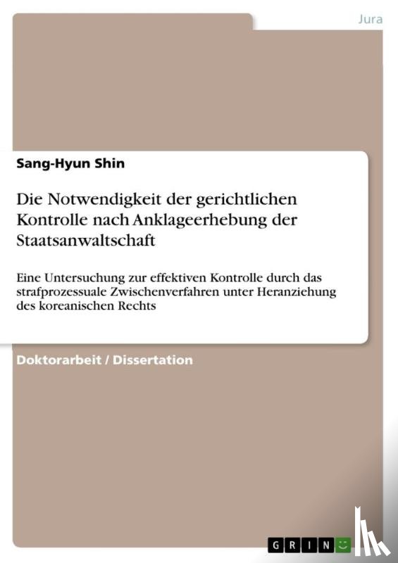 Shin, Sang-Hyun - Die Notwendigkeit der gerichtlichen Kontrolle nach Anklageerhebung der Staatsanwaltschaft