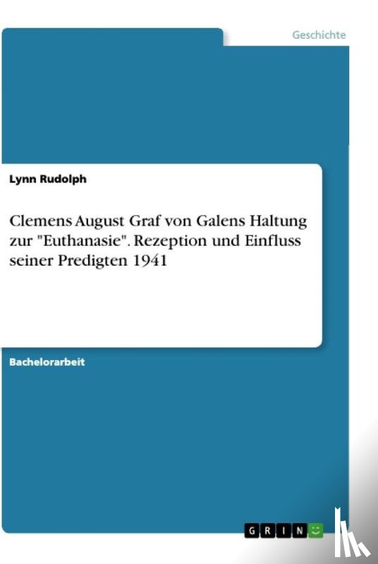Rudolph, Lynn - Clemens August Graf von Galens Haltung zur "Euthanasie". Rezeption und Einfluss seiner Predigten 1941