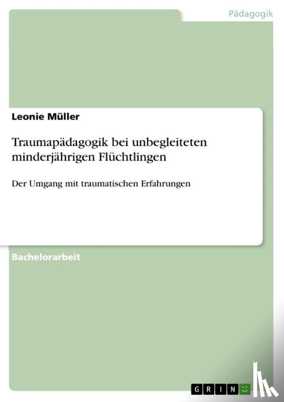 Müller, Leonie - Traumapädagogik bei unbegleiteten minderjährigen Flüchtlingen
