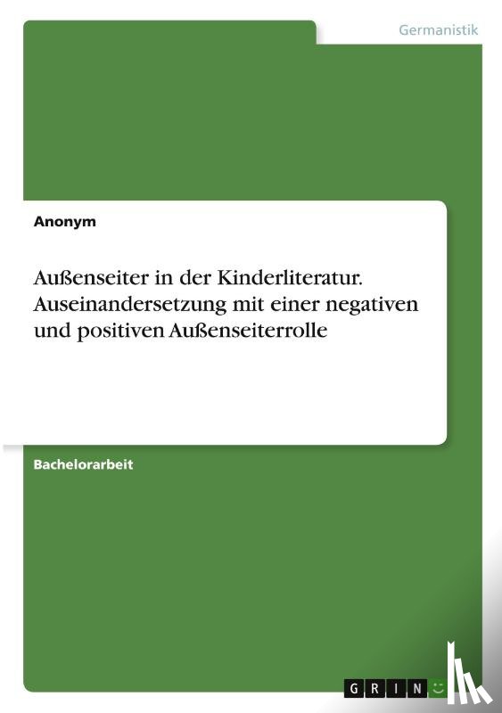 Anonymous - Außenseiter in der Kinderliteratur. Auseinandersetzung mit einer negativen und positiven Außenseiterrolle