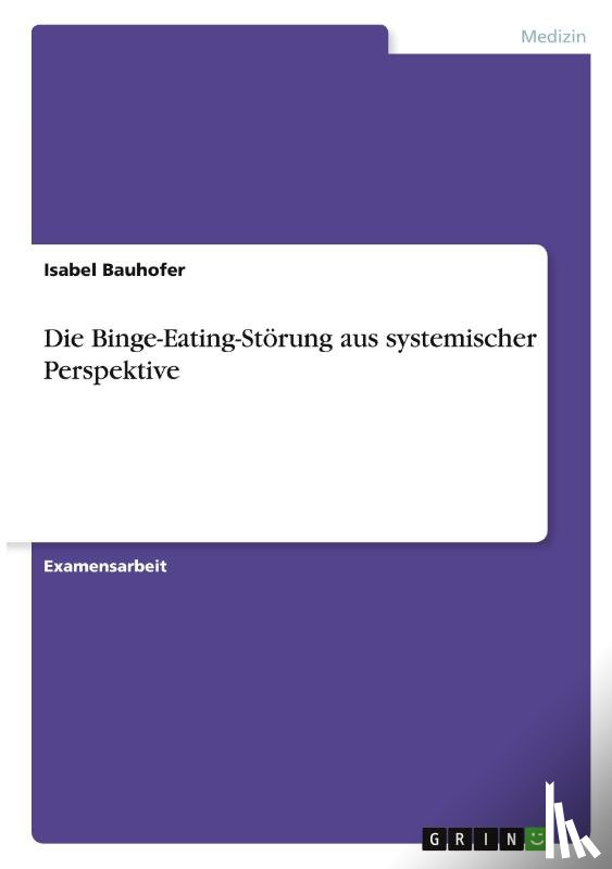 Bauhofer, Isabel - Die Binge-Eating-Störung aus systemischer Perspektive
