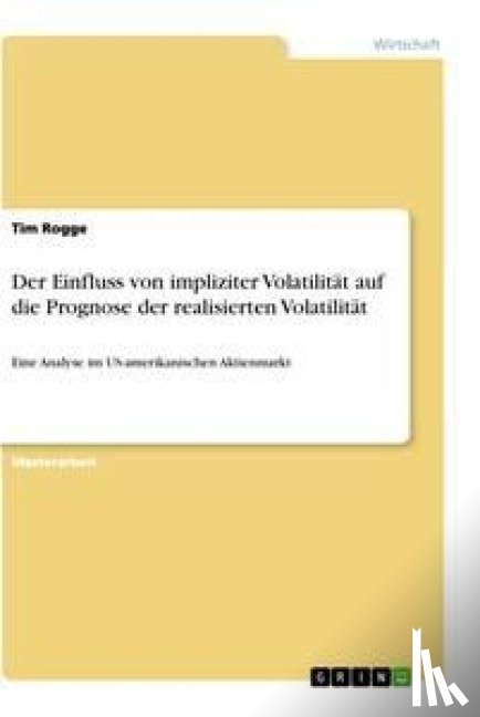 Rogge, Tim - Der Einfluss von impliziter Volatilität auf die Prognose der realisierten Volatilität