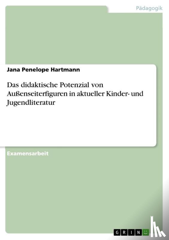 Hartmann, Jana Penelope - Das didaktische Potenzial von Außenseiterfiguren in aktueller Kinder- und Jugendliteratur