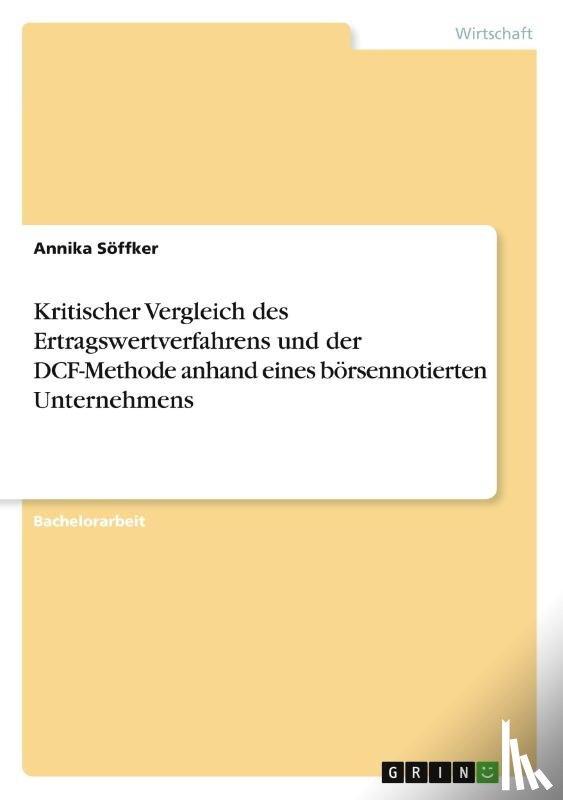 Söffker, Annika - Kritischer Vergleich des Ertragswertverfahrens und der DCF-Methode anhand eines börsennotierten Unternehmens