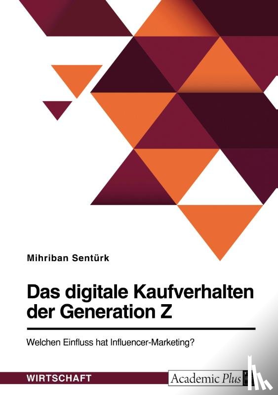 Sentürk, Mihriban - Das digitale Kaufverhalten der Generation Z. Welchen Einfluss hat Influencer-Marketing?