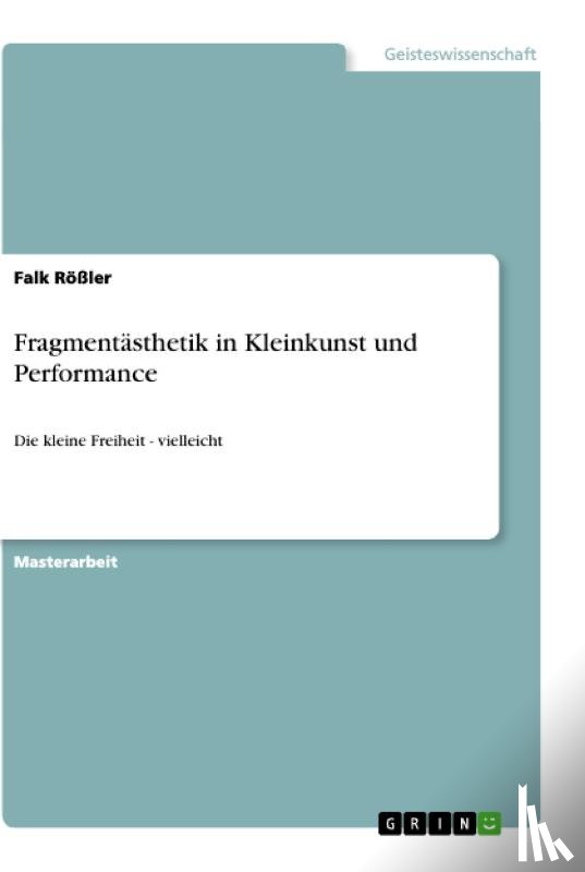 Rößler, Falk - Fragmentästhetik in Kleinkunst und Performance