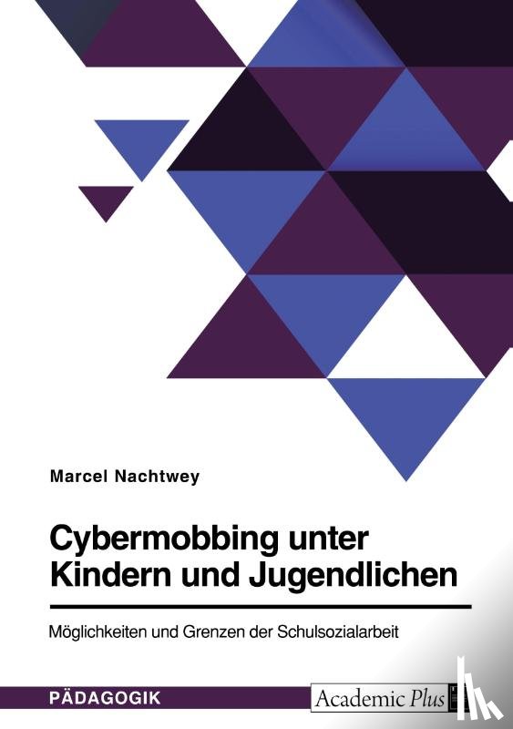 Nachtwey, Marcel - Cybermobbing unter Kindern und Jugendlichen. Möglichkeiten und Grenzen der Schulsozialarbeit
