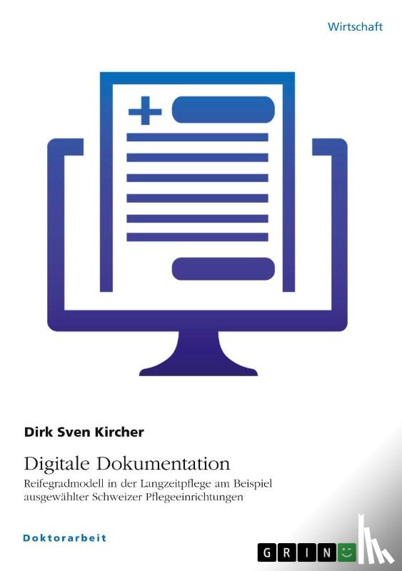 Kircher, Dirk Sven - Digitale Dokumentation. Reifegradmodell in der Langzeitpflege am Beispiel ausgewählter Schweizer Pflegeeinrichtungen