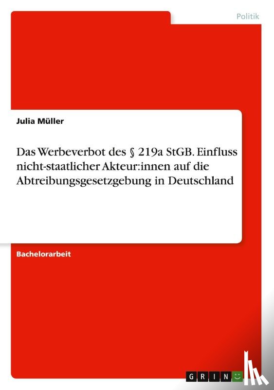 Müller, Julia - Das Werbeverbot des § 219a StGB. Einfluss nicht-staatlicher Akteur:innen auf die Abtreibungsgesetzgebung in Deutschland