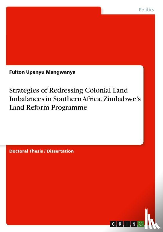 Mangwanya, Fulton Upenyu - Strategies of Redressing Colonial Land Imbalances in Southern Africa. Zimbabwe's Land Reform Programme