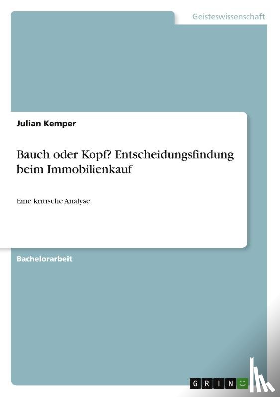 Kemper, Julian - Bauch oder Kopf? Entscheidungsfindung beim Immobilienkauf