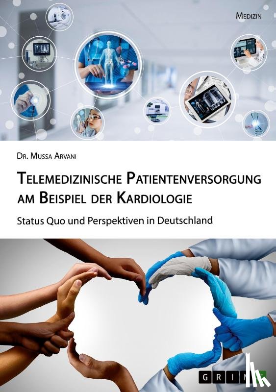 Arvani, Mussa - Telemedizinische Patientenversorgung am Beispiel der Kardiologie. Status Quo und Perspektiven in Deutschland