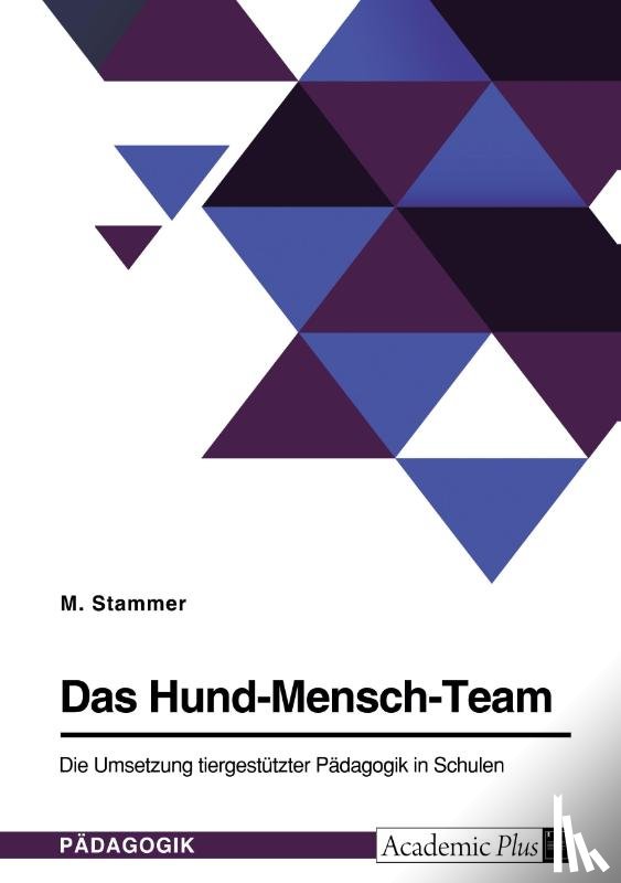 Stammer, M. - Das Hund-Mensch-Team. Die Umsetzung tiergestützter Pädagogik in Schulen