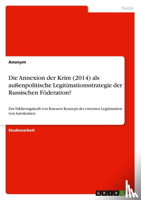 Anonymous - Die Annexion der Krim (2014) als außenpolitische Legitimationsstrategie der Russischen Föderation?