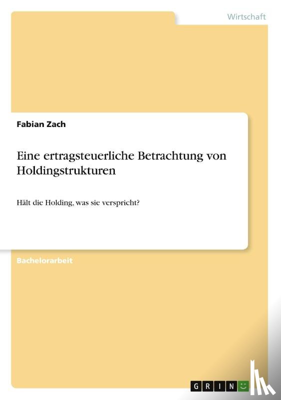 Zach, Fabian - Eine ertragsteuerliche Betrachtung von Holdingstrukturen