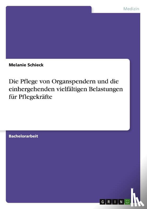 Schieck, Melanie - Die Pflege von Organspendern und die einhergehenden vielfältigen Belastungen für Pflegekräfte
