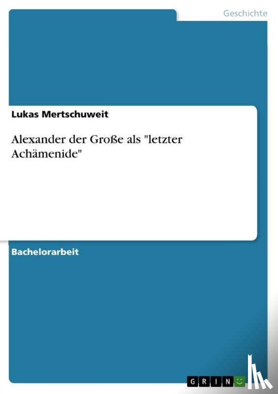 Mertschuweit, Lukas - Alexander der Große als "letzter Achämenide"
