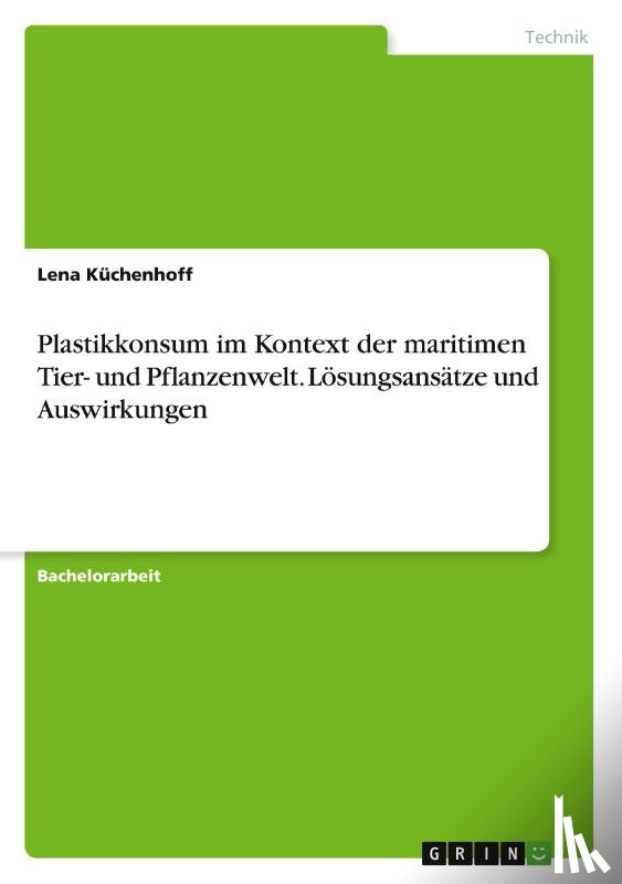 Küchenhoff, Lena - Plastikkonsum im Kontext der maritimen Tier- und Pflanzenwelt. Lösungsansätze und Auswirkungen
