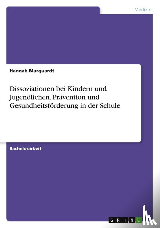 Marquardt, Hannah - Dissoziationen bei Kindern und Jugendlichen. Prävention und Gesundheitsförderung in der Schule