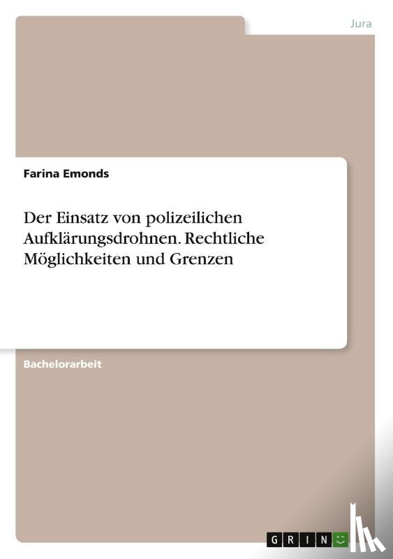 Emonds, Farina - Der Einsatz von polizeilichen Aufklärungsdrohnen. Rechtliche Möglichkeiten und Grenzen