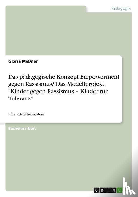 Meßner, Gloria - Das pädagogische Konzept Empowerment gegen Rassismus? Das Modellprojekt "Kinder gegen Rassismus - Kinder für Toleranz"