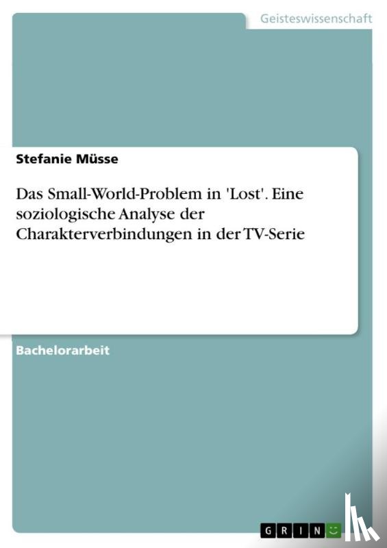 Müsse, Stefanie - Das Small-World-Problem in 'Lost'. Eine soziologische Analyse der Charakterverbindungen in der TV-Serie