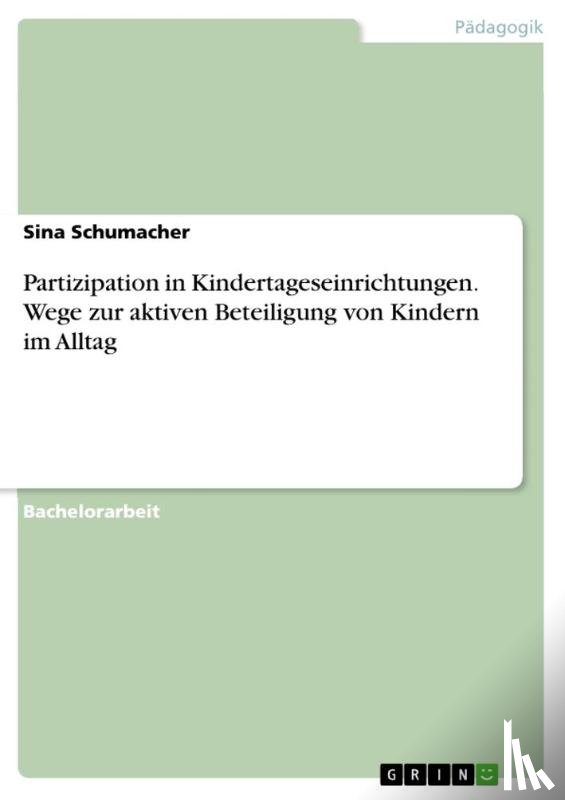 Schumacher, Sina - Partizipation in Kindertageseinrichtungen. Wege zur aktiven Beteiligung von Kindern im Alltag