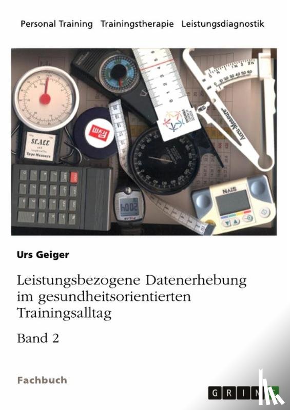 Geiger, Urs - Leistungsbezogene Datenerhebung im gesundheitsorientierten Trainingsalltag, Band 2