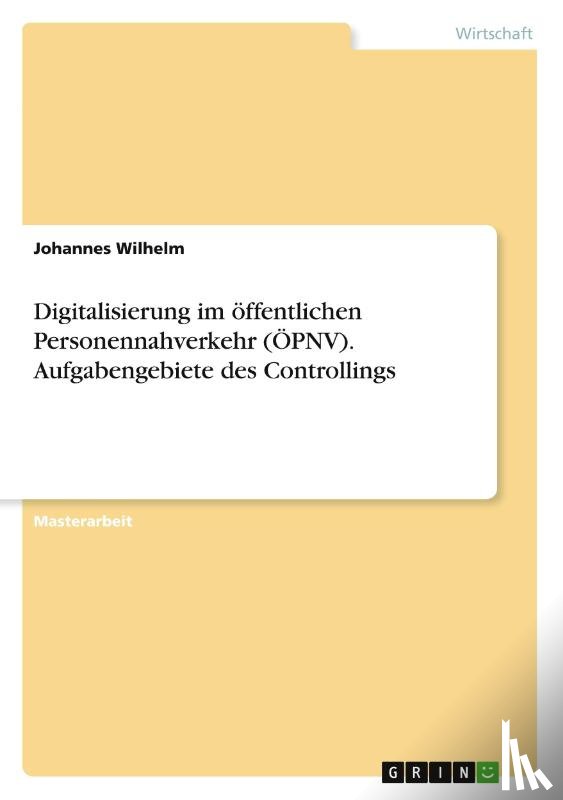Wilhelm, Johannes - Digitalisierung im öffentlichen Personennahverkehr (ÖPNV). Aufgabengebiete des Controllings