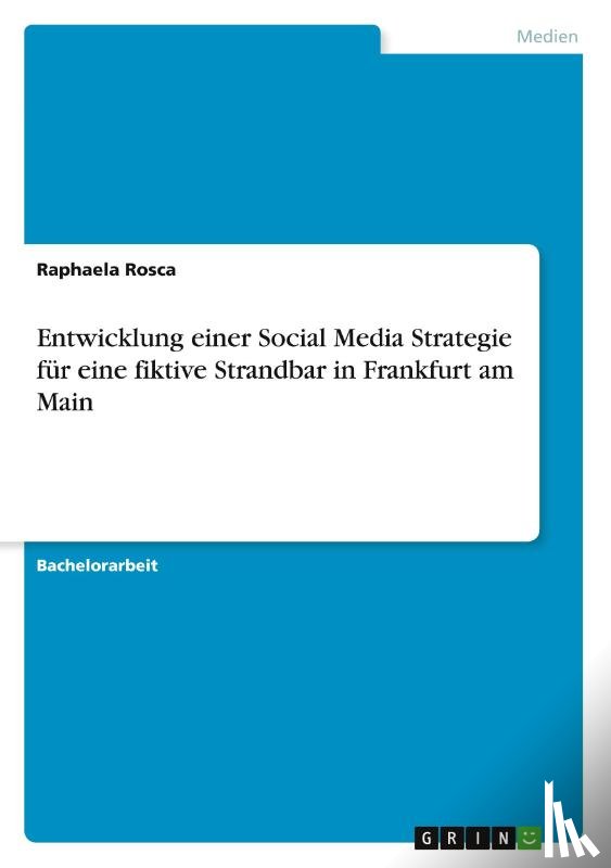 Rosca, Raphaela - Entwicklung einer Social Media Strategie für eine fiktive Strandbar in Frankfurt am Main