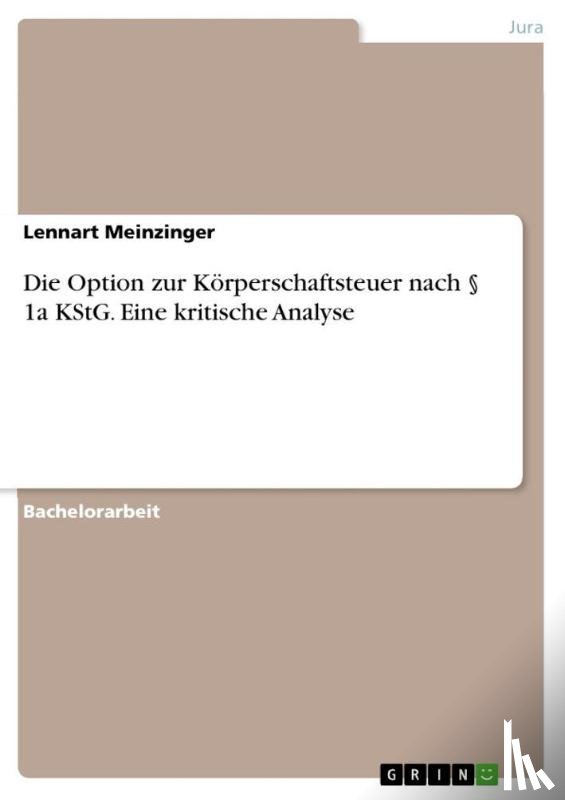 Meinzinger, Lennart - Die Option zur Körperschaftsteuer nach § 1a KStG. Eine kritische Analyse