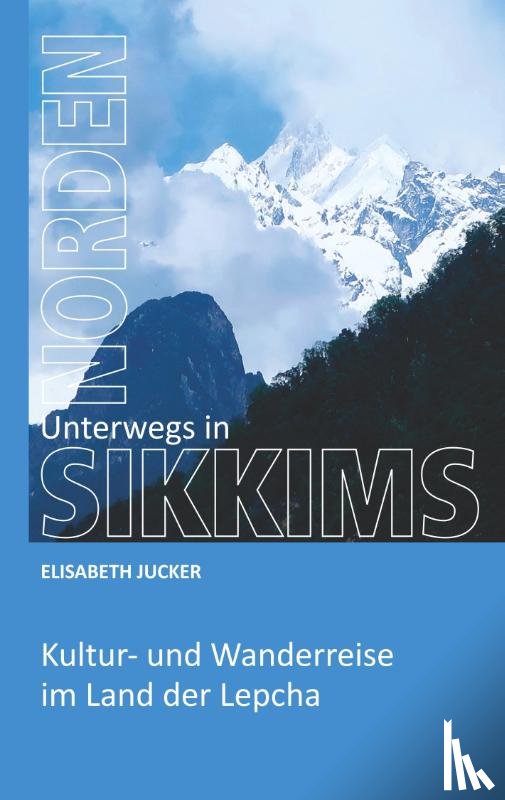 Jucker, Elisabeth - Unterwegs in Sikkims Norden