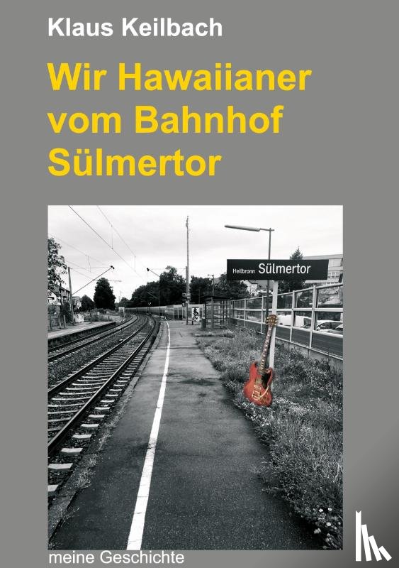 Keilbach, Klaus - Wir Hawaiianer vom Bahnhof Sülmertor