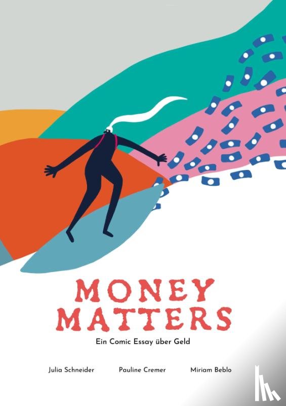 Schneider, Julia, Miriam Beblo, Cremer, Pauline - Money Matters - Ein Comic Essay über Geld