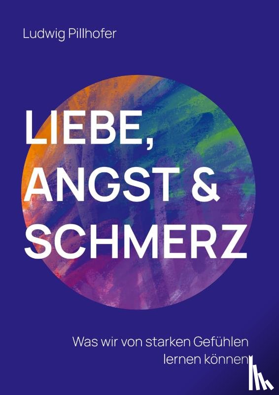 Pillhofer, Ludwig - Liebe, Angst & Schmerz
